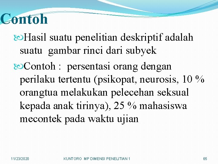 Contoh Hasil suatu penelitian deskriptif adalah suatu gambar rinci dari subyek Contoh : persentasi