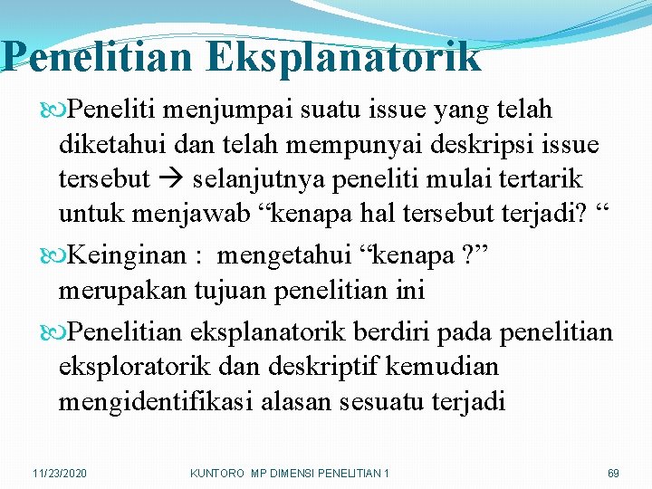 Penelitian Eksplanatorik Peneliti menjumpai suatu issue yang telah diketahui dan telah mempunyai deskripsi issue