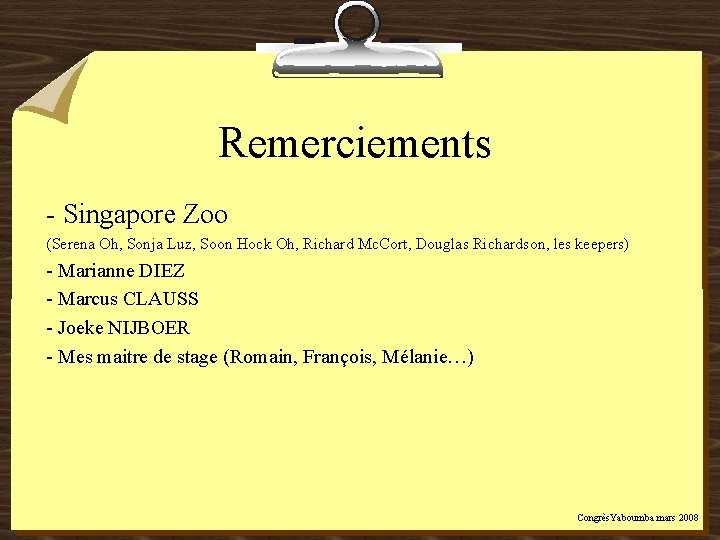 Remerciements - Singapore Zoo (Serena Oh, Sonja Luz, Soon Hock Oh, Richard Mc. Cort,