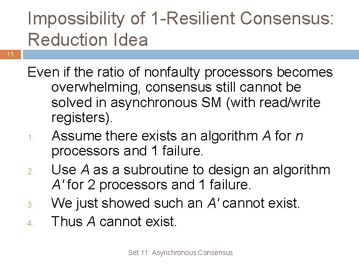 Impossibility of 1 -Resilient Consensus: Reduction Idea 15 Even if the ratio of nonfaulty Impossibility of 1 -Resilient Consensus: Reduction Idea 15 Even if the ratio of nonfaulty