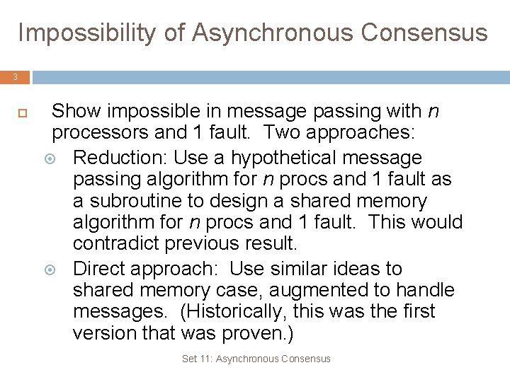 Impossibility of Asynchronous Consensus 3 Show impossible in message passing with n processors and