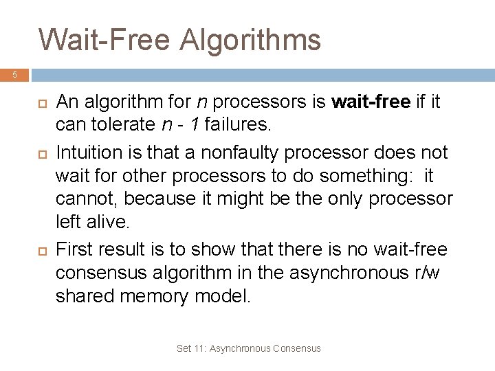 Wait-Free Algorithms 5 An algorithm for n processors is wait-free if it can tolerate