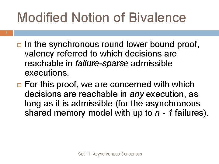 Modified Notion of Bivalence 7 In the synchronous round lower bound proof, valency referred