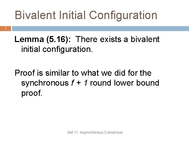 Bivalent Initial Configuration 9 Lemma (5. 16): There exists a bivalent initial configuration. Proof Bivalent Initial Configuration 9 Lemma (5. 16): There exists a bivalent initial configuration. Proof