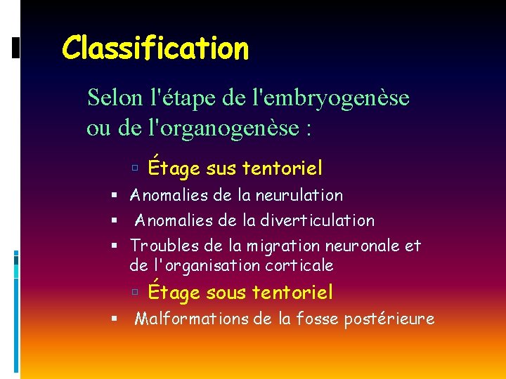 Classification Selon l'étape de l'embryogenèse ou de l'organogenèse : Étage sus tentoriel Anomalies de