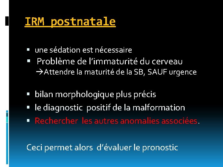 IRM postnatale une sédation est nécessaire Problème de l’immaturité du cerveau Attendre la maturité