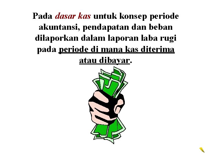 Pada dasar kas untuk konsep periode akuntansi, pendapatan dan beban dilaporkan dalam laporan laba