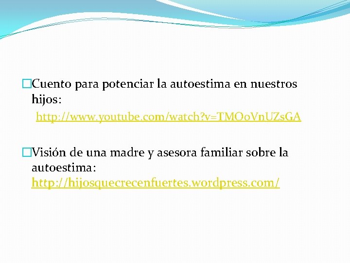 �Cuento para potenciar la autoestima en nuestros hijos: http: //www. youtube. com/watch? v=TMO 0