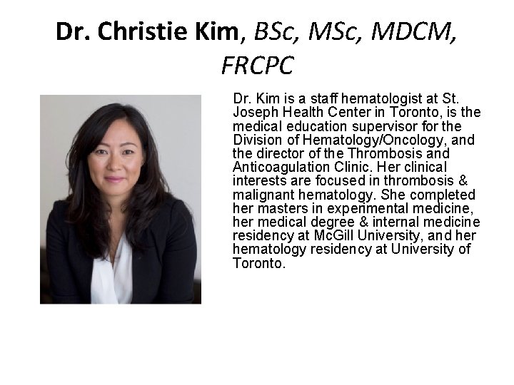 Dr. Christie Kim, BSc, MDCM, FRCPC Dr. Kim is a staff hematologist at St.