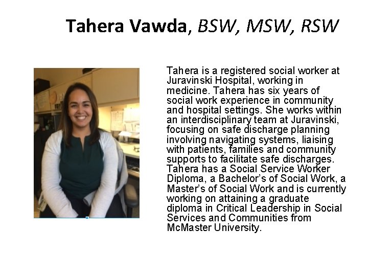 Tahera Vawda, BSW, MSW, RSW Tahera is a registered social worker at Juravinski Hospital,