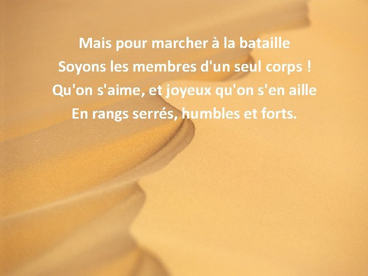 Mais pour marcher à la bataille Soyons les membres d'un seul corps ! Qu'on