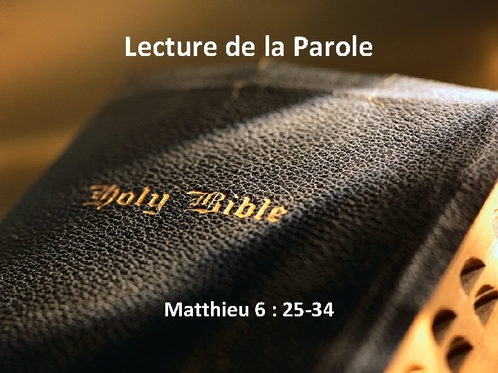 Lecture de la Parole Matthieu 6 : 25 -34 