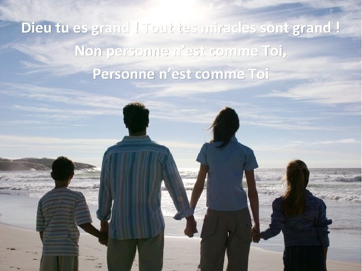 Dieu tu es grand ! Tout tes miracles sont grand ! Non personne n’est