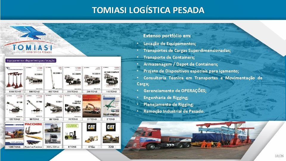 TOMIASI LOGÍSTICA PESADA Extenso portfólio em: • Locação de Equipamentos; • Transportes de Cargas