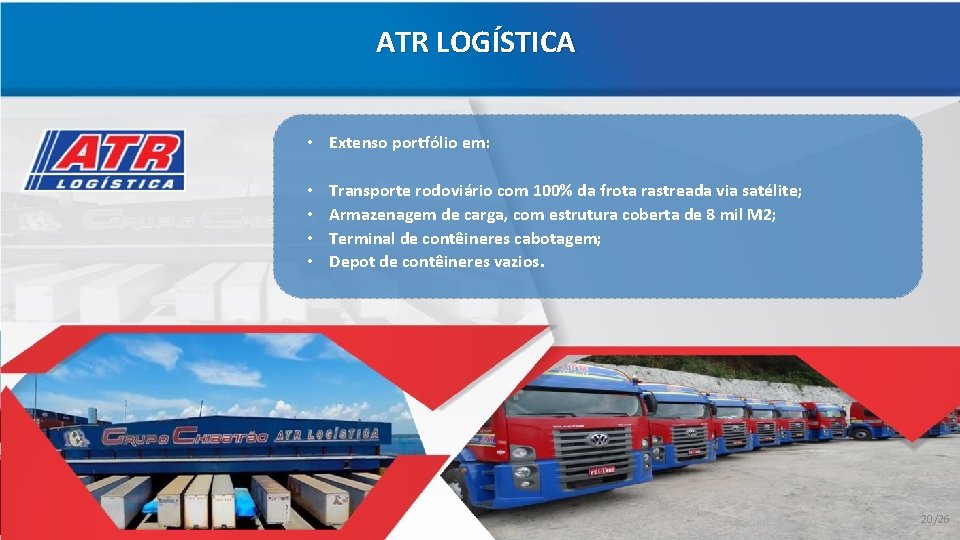 ATR LOGÍSTICA • Extenso portfólio em: • • Transporte rodoviário com 100% da frota