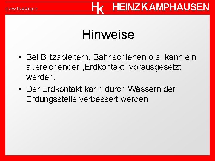 Hinweise • Bei Blitzableitern, Bahnschienen o. ä. kann ein ausreichender „Erdkontakt“ vorausgesetzt werden. •