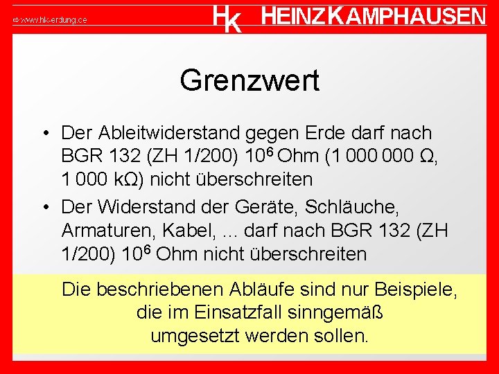 Grenzwert • Der Ableitwiderstand gegen Erde darf nach BGR 132 (ZH 1/200) 106 Ohm