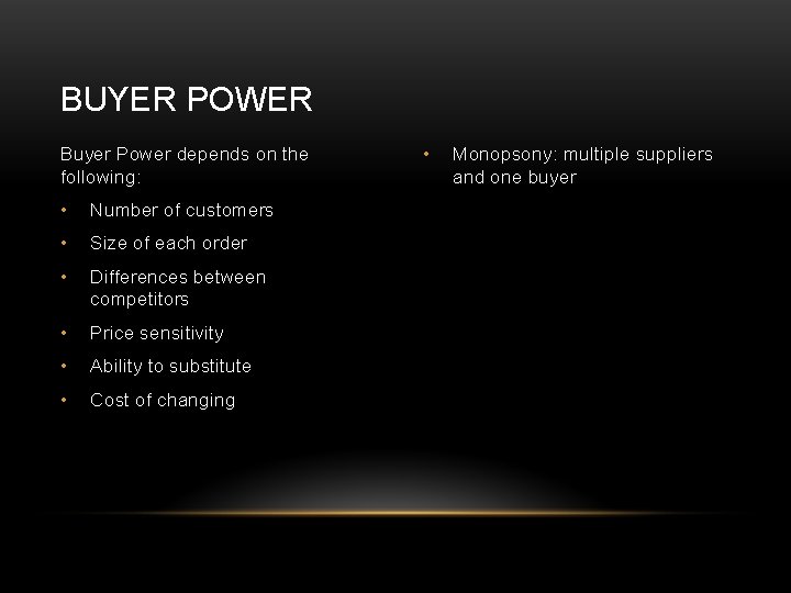 BUYER POWER Buyer Power depends on the following: • Number of customers • Size