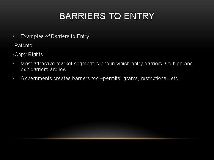 BARRIERS TO ENTRY • Examples of Barriers to Entry: -Patents -Copy Rights • Most