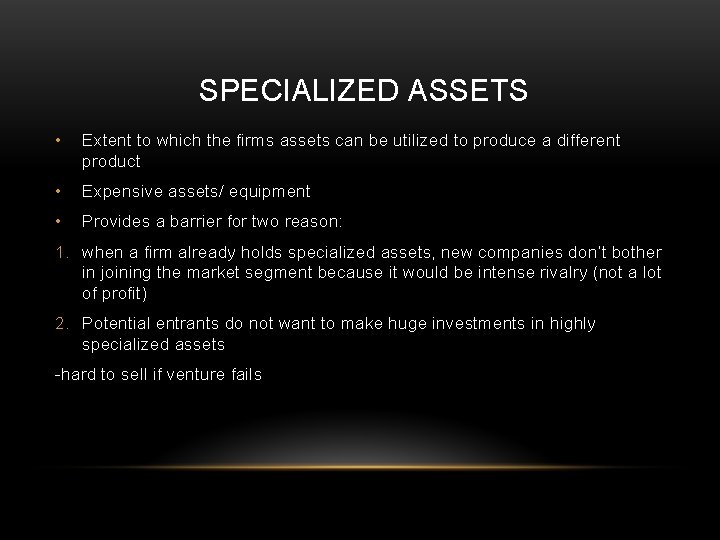 SPECIALIZED ASSETS • Extent to which the firms assets can be utilized to produce
