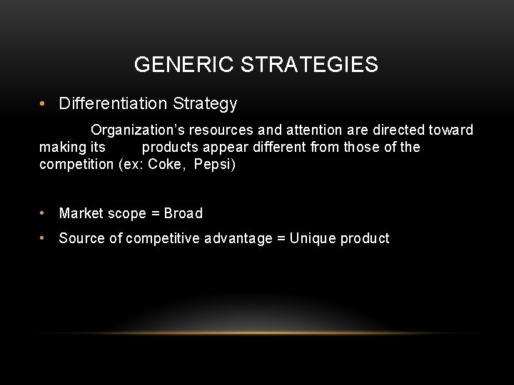GENERIC STRATEGIES • Differentiation Strategy Organization’s resources and attention are directed toward making its