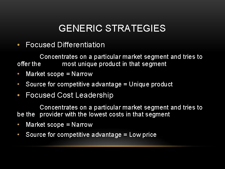 GENERIC STRATEGIES • Focused Differentiation Concentrates on a particular market segment and tries to