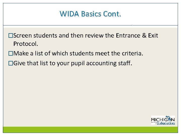 WIDA Basics Cont. �Screen students and then review the Entrance & Exit Protocol. �Make