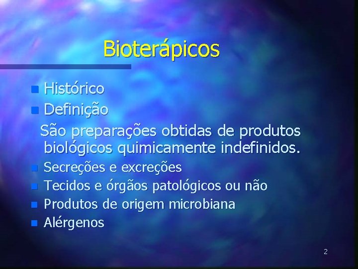 Bioterápicos Histórico n Definição São preparações obtidas de produtos biológicos quimicamente indefinidos. n n