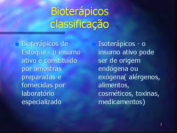 Bioterápicos classificação n Bioterápicos de Estoque - o insumo ativo é constituído por amostras