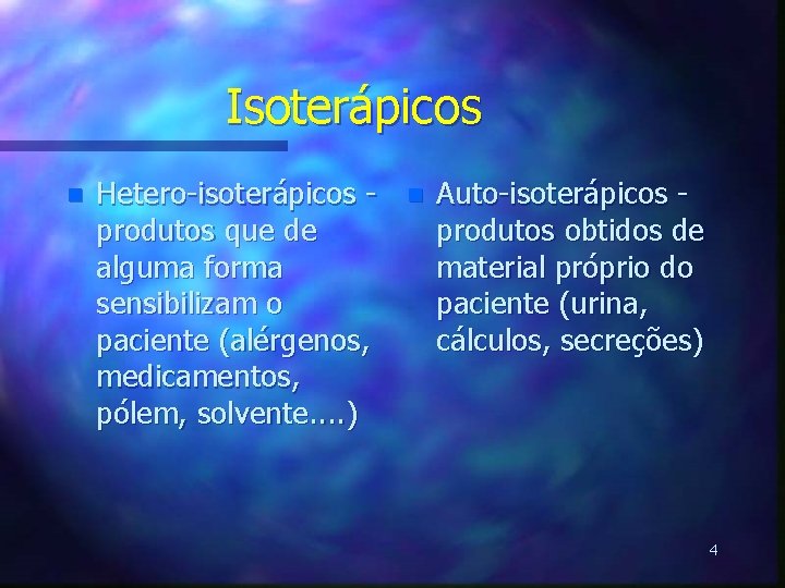 Isoterápicos n Hetero-isoterápicos produtos que de alguma forma sensibilizam o paciente (alérgenos, medicamentos, pólem,