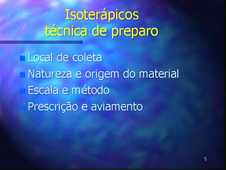 Isoterápicos técnica de preparo n Local de coleta n Natureza e origem do material