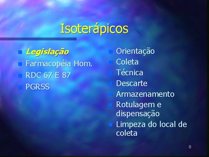 Isoterápicos n Legislação n n Farmacopéia Hom. RDC 67 E 87 PGRSS n n