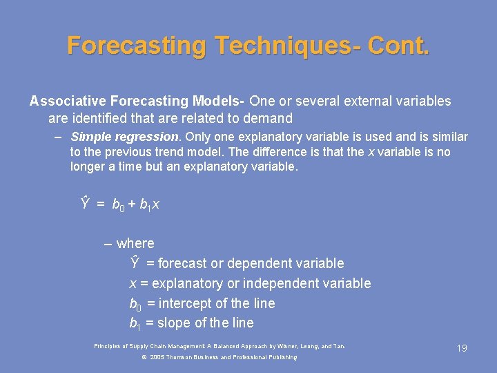 Forecasting Techniques- Cont. Associative Forecasting Models- One or several external variables are identified that