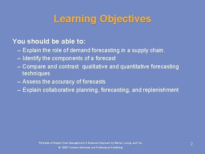 Learning Objectives You should be able to: – Explain the role of demand forecasting