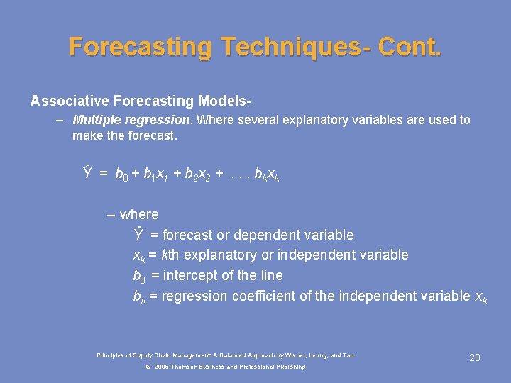 Forecasting Techniques- Cont. Associative Forecasting Models– Multiple regression. Where several explanatory variables are used