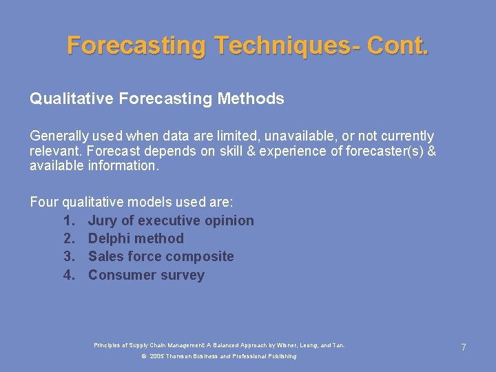 Forecasting Techniques- Cont. Qualitative Forecasting Methods Generally used when data are limited, unavailable, or