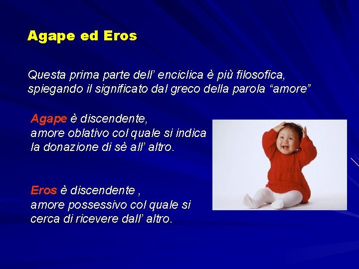 Agape ed Eros Questa prima parte dell’ enciclica è più filosofica, spiegando il significato