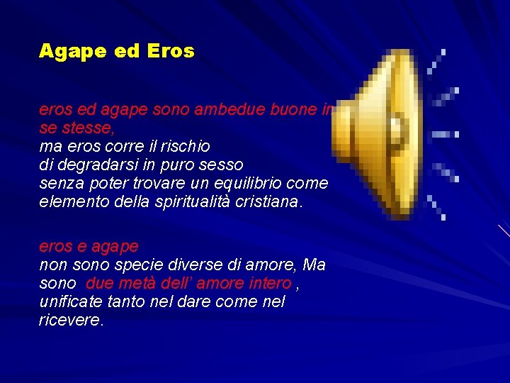 Agape ed Eros ed agape sono ambedue buone in se stesse, ma eros corre