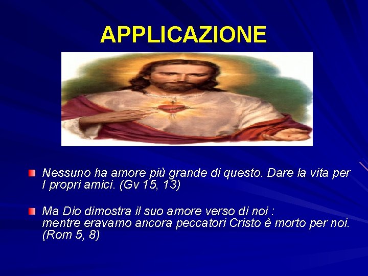 APPLICAZIONE Nessuno ha amore più grande di questo. Dare la vita per I propri