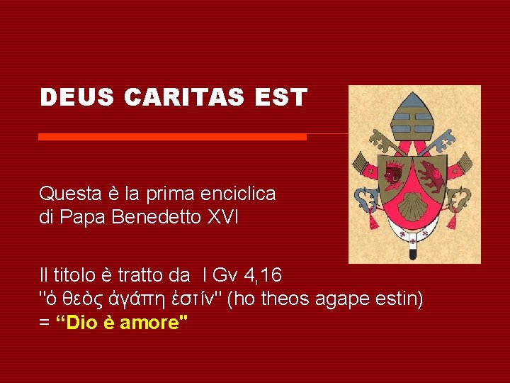 DEUS CARITAS EST Questa è la prima enciclica di Papa Benedetto XVI Il titolo