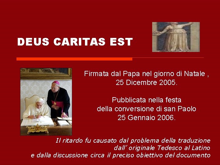 DEUS CARITAS EST Firmata dal Papa nel giorno di Natale , 25 Dicembre 2005.