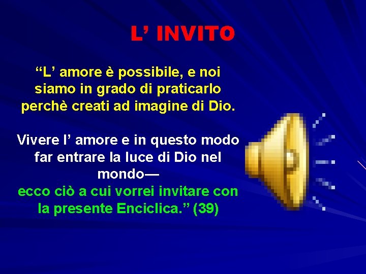 L’ INVITO “L’ amore è possibile, e noi siamo in grado di praticarlo perchè