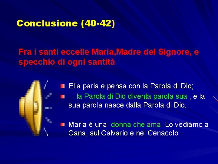 Conclusione (40 -42) Fra i santi eccelle Maria, Madre del Signore, e specchio di