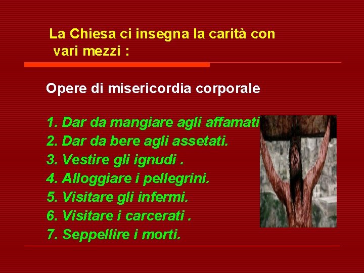 La Chiesa ci insegna la carità con vari mezzi : Opere di misericordia corporale