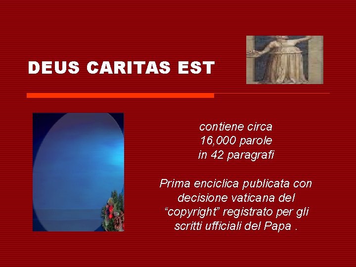 DEUS CARITAS EST contiene circa 16, 000 parole in 42 paragrafi Prima enciclica publicata