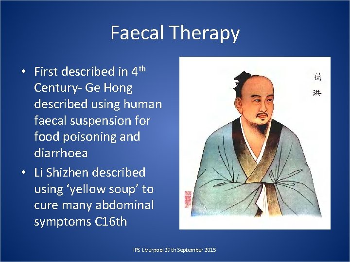 Faecal Therapy • First described in 4 th Century- Ge Hong described using human