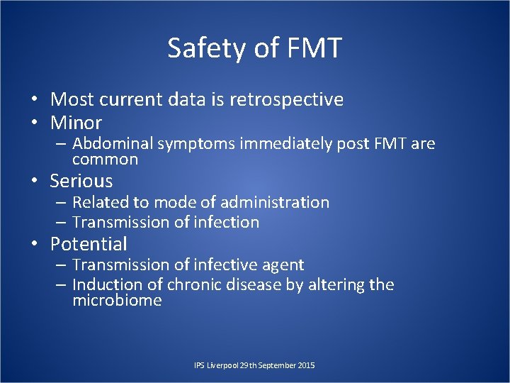 Safety of FMT • Most current data is retrospective • Minor – Abdominal symptoms