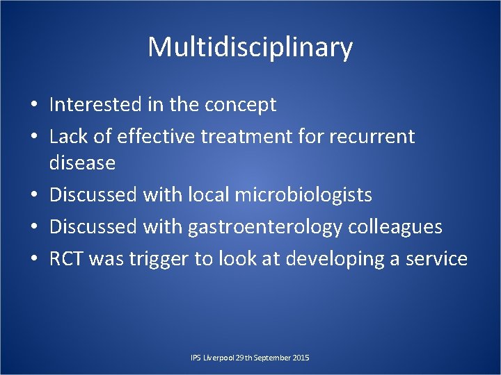 Multidisciplinary • Interested in the concept • Lack of effective treatment for recurrent disease