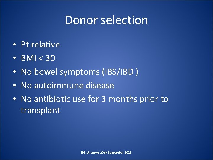 Donor selection • • • Pt relative BMI < 30 No bowel symptoms (IBS/IBD