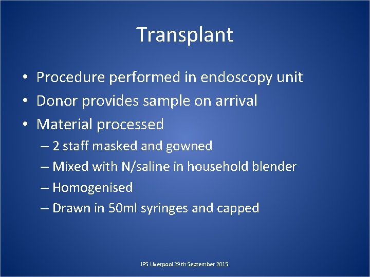 Transplant • Procedure performed in endoscopy unit • Donor provides sample on arrival •